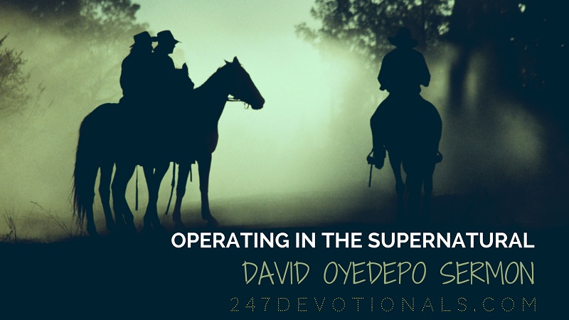David Oyedepo Sermon_ Operating in the supernatural