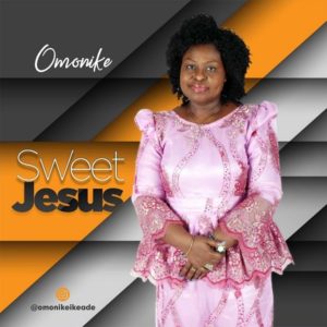 New Gospel Free Mp3 Download Omonike Sweet Jesus