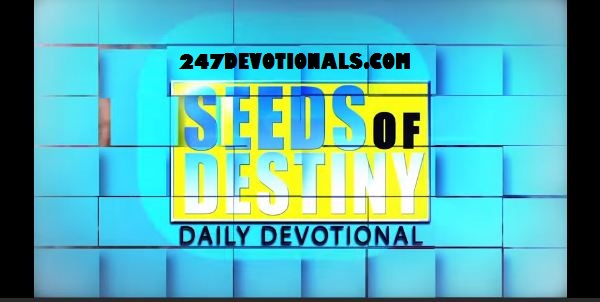 THE SEEDS OF DESTINY DAILY DEVOTIONAL BY DR. PASTOR PAUL ENENCHE
