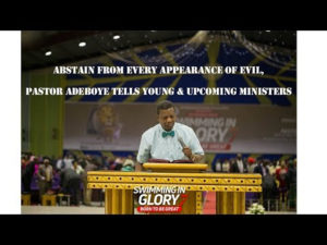 Sermon By Pastor E A Adeboye Abstain from every appearance of evil