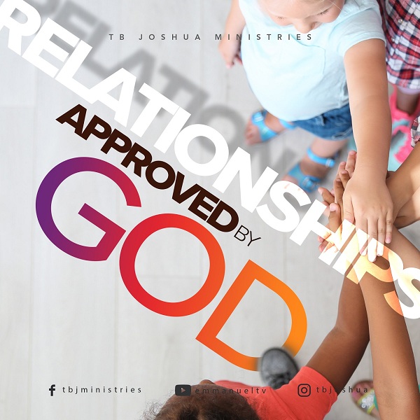 RELATIONSHIPS APPROVED BY GOD Prophet TB Joshua